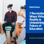 Virtual Reality in Education: 7 Revolutionary Ways it’s Unleashing the Future of Education